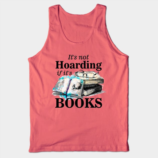 Its not hoarding if its books Tank Top by pickledpossums